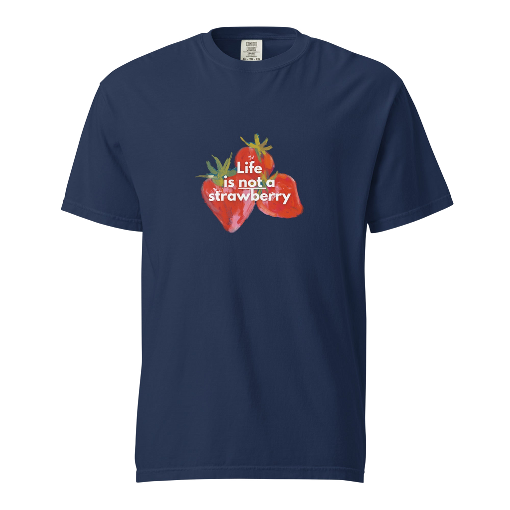 Life is Not a Strawberry - Unisex T-Shirt